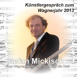 Stefan Mickisch - Künstlergespräch zum Wagnerjahr 2013 – 1 CD